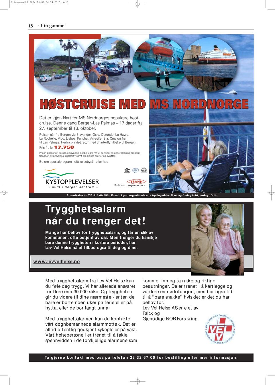 Pris fra kr 17.750 Prisen gjelder pr. person i innvendig dobbellugar m/full pensjon, all underholdning ombord, transport skip-flyplass, charterfly samt alle kjente skatter og avgifter.