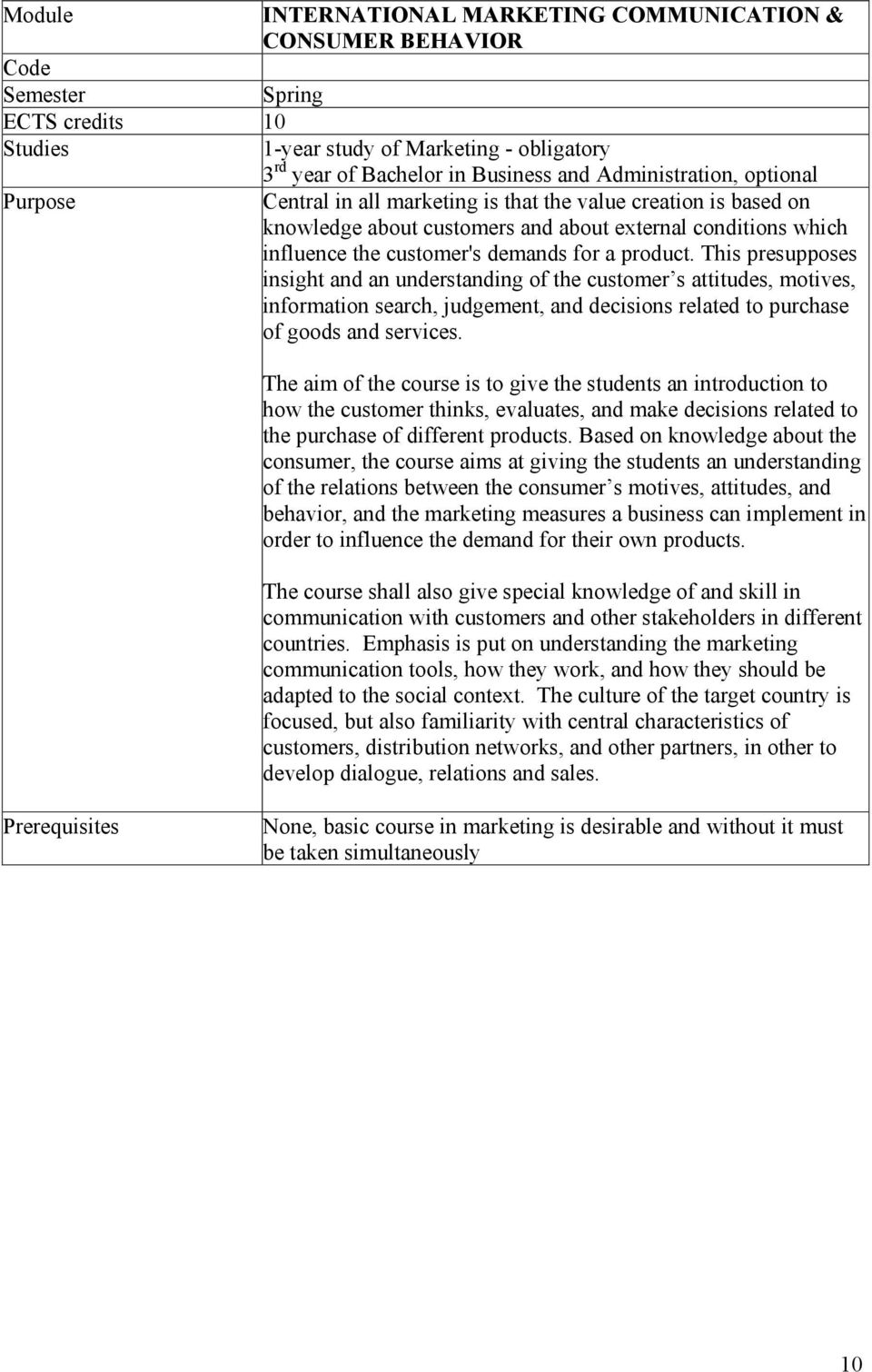 product. This presupposes insight and an understanding of the customer s attitudes, motives, information search, judgement, and decisions related to purchase of goods and services.