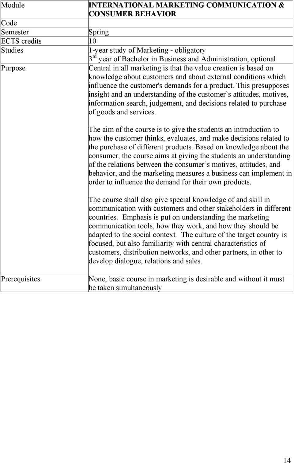 product. This presupposes insight and an understanding of the customer s attitudes, motives, information search, judgement, and decisions related to purchase of goods and services.