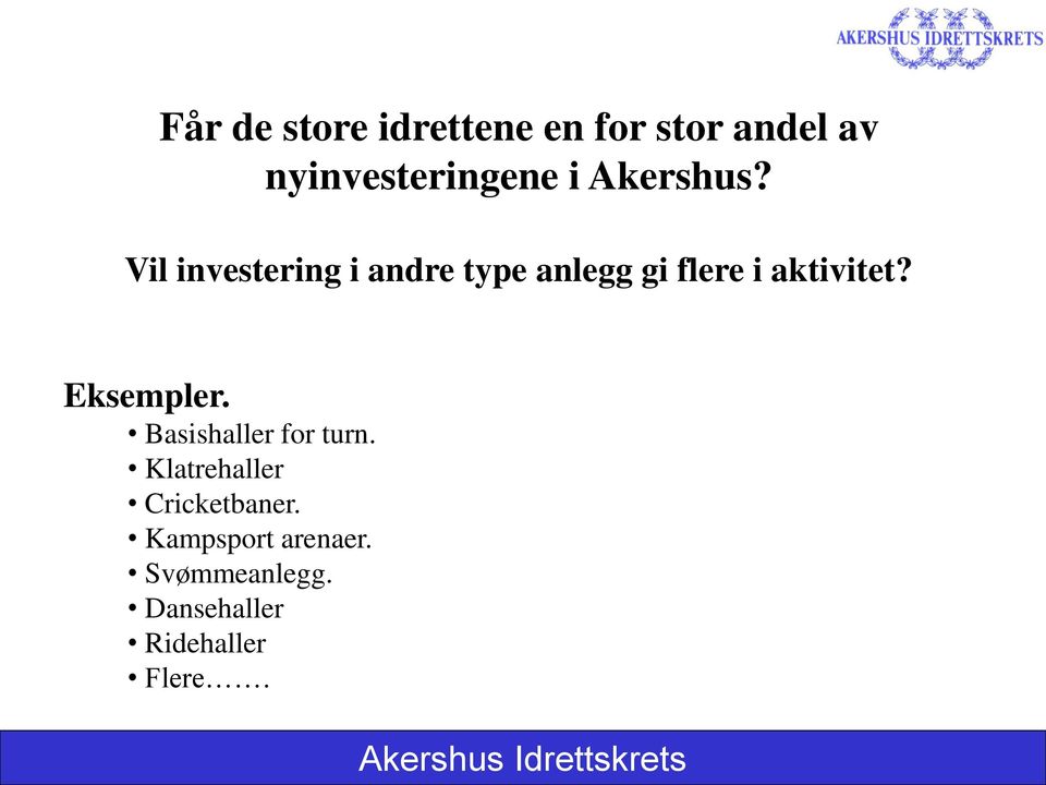 Vil investering i andre type anlegg gi flere i aktivitet?