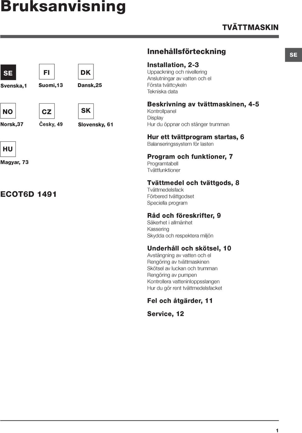 lasten Program och funktioner, 7 Programtabell Tvättfunktioner ECOT6D 1491 Tvättmedel och tvättgods, 8 Tvättmedelsfack Förbered tvättgodset Speciella program Råd och föreskrifter, 9 Säkerhet i