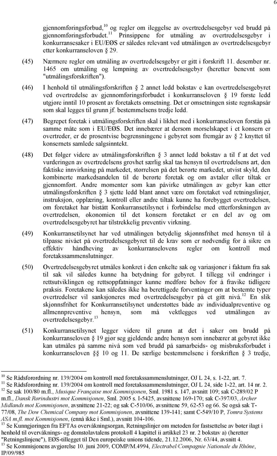 (45) Nærmere regler om utmåling av overtredelsesgebyr er gitt i forskrift 11. desember nr. 1465 om utmåling og lempning av overtredelsesgebyr (heretter benevnt som "utmålingsforskriften").