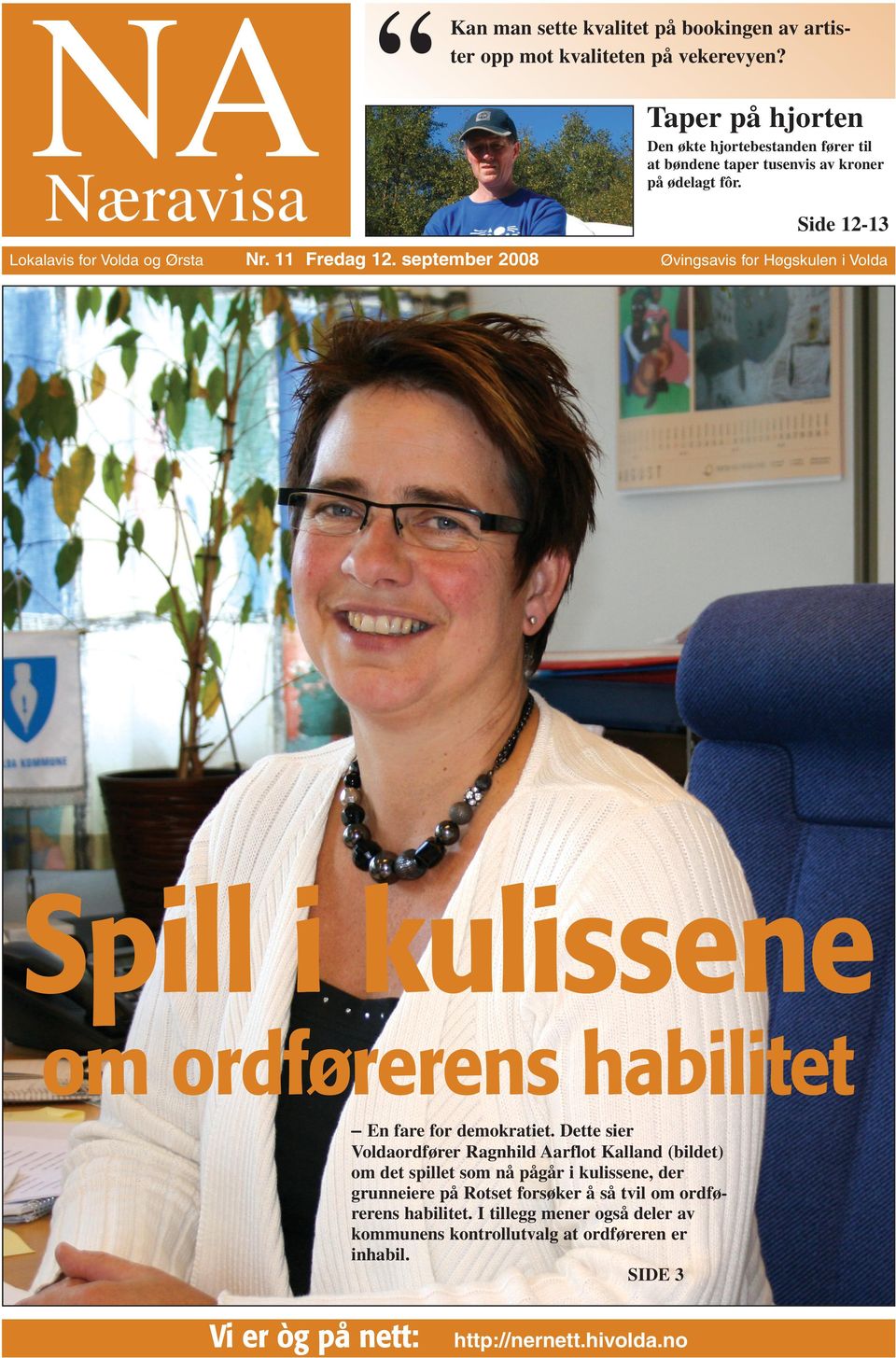 september 2008 Øvingsavis for Høgskulen i Volda Spill i kulissene om ordførerens habilitet En fare for demokratiet.