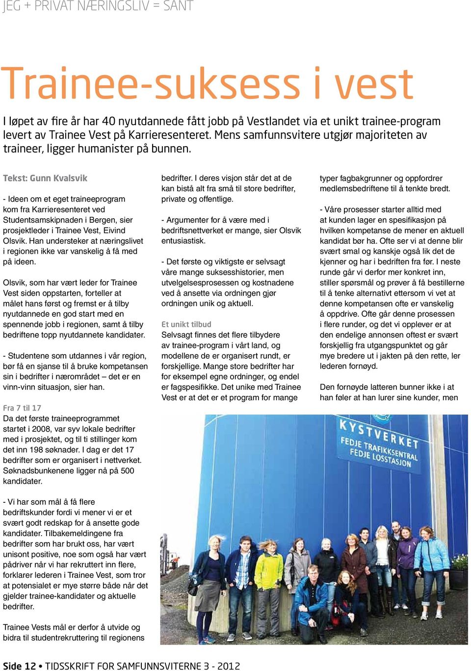 Tekst: Gunn Kvalsvik - Ideen om et eget traineeprogram kom fra Karrieresenteret ved Studentsamskipnaden i Bergen, sier prosjektleder i Trainee Vest, Eivind Olsvik.