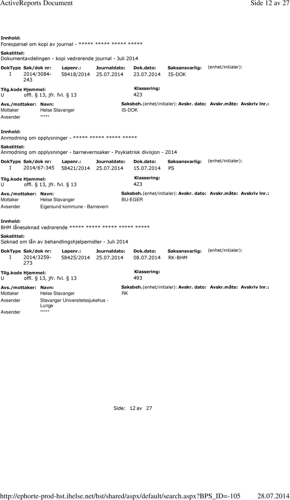 bps_d=-105 Side 12 av 27 Forespørsel om kopi av journal - ***** ***** ***** ***** Dokumentavdelingen - kopi vedrørende journal - Juli 2014 2014/3084-243 58418/2014 S-DOK Avsender ***** Saksbeh. Avskr.