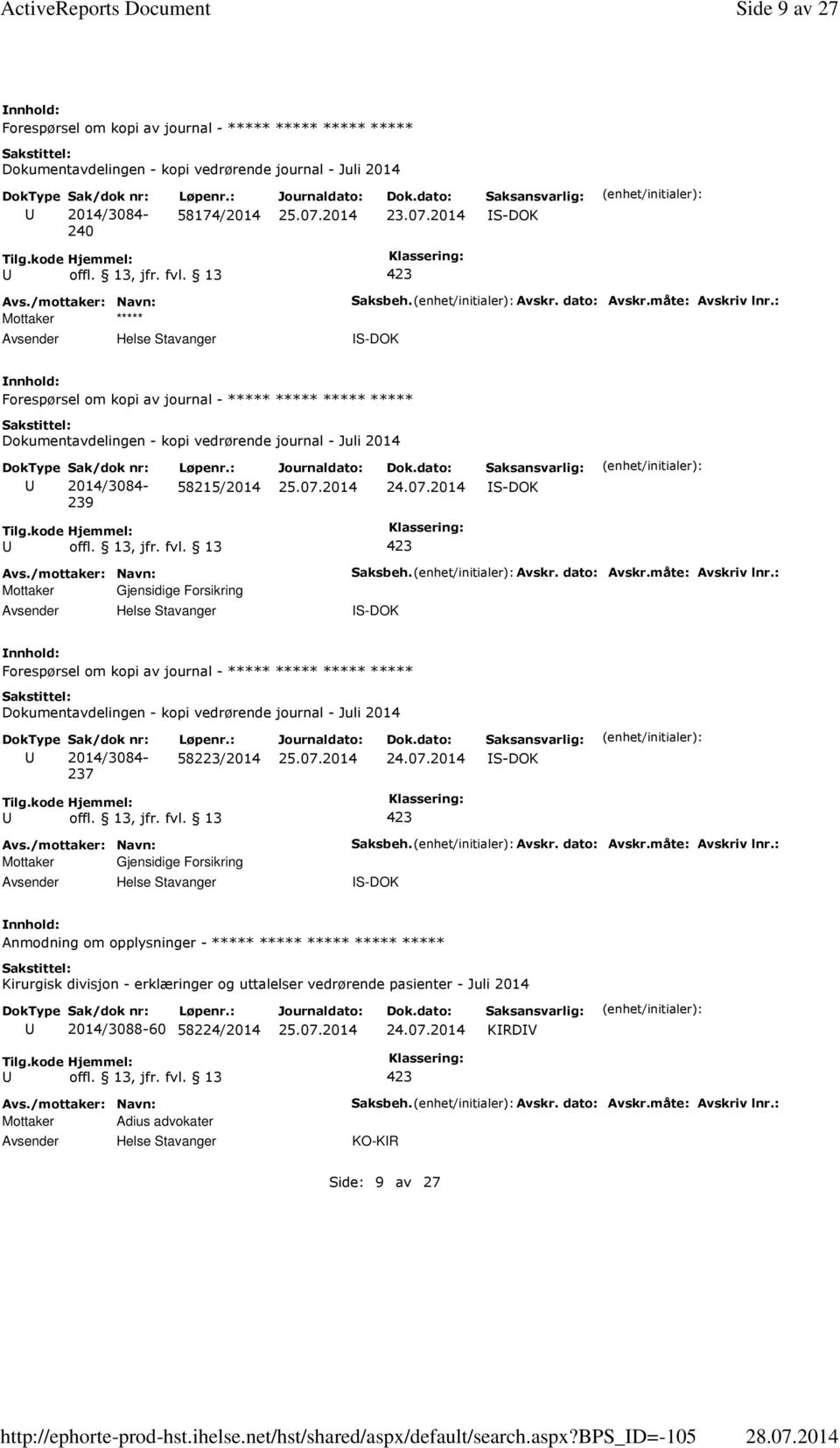 bps_d=-105 Side 9 av 27 Forespørsel om kopi av journal - ***** ***** ***** ***** Dokumentavdelingen - kopi vedrørende journal - Juli 2014 2014/3084-240 58174/2014 S-DOK Mottaker ***** Saksbeh. Avskr.