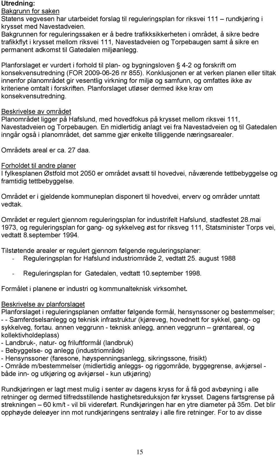 Gatedalen miljøanlegg. Planforslaget er vurdert i forhold til plan- og bygningsloven 4-2 og forskrift om konsekvensutredning (FOR 2009-06-26 nr 855).