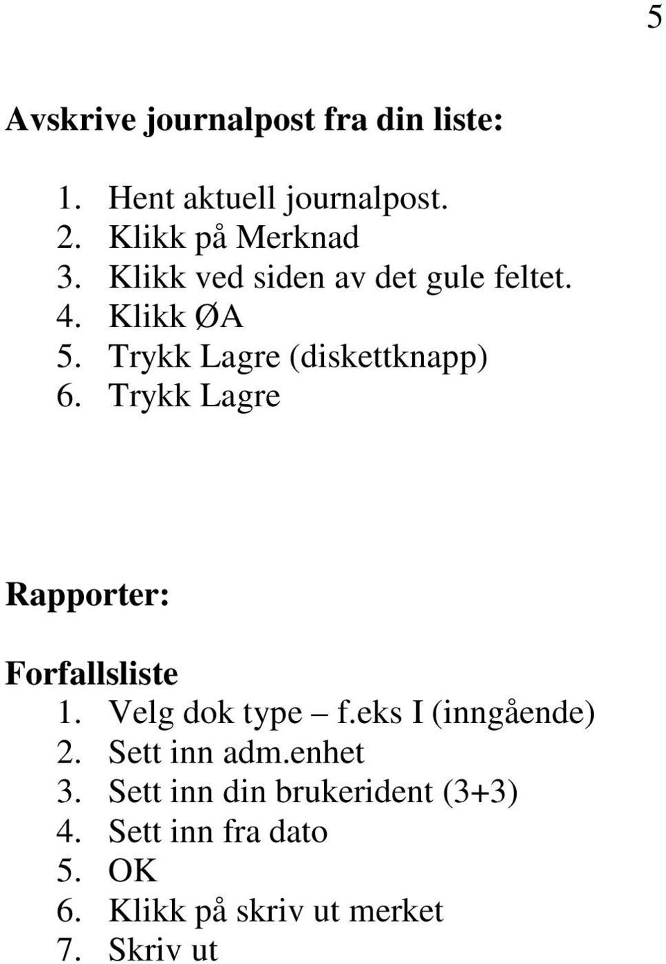 Trykk Lagre Rapporter: Forfallsliste 1. Velg dok type f.eks I (inngående) 2. Sett inn adm.