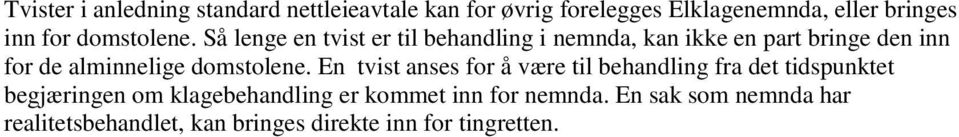 Så lenge en tvist er til behandling i nemnda, kan ikke en part bringe den inn for de alminnelige  En tvist