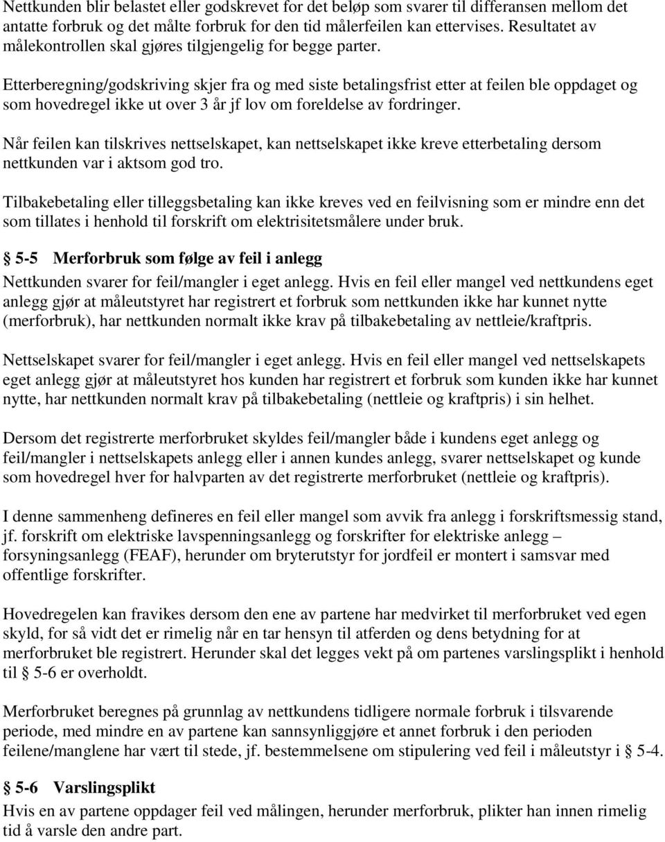 Etterberegning/godskriving skjer fra og med siste betalingsfrist etter at feilen ble oppdaget og som hovedregel ikke ut over 3 år jf lov om foreldelse av fordringer.