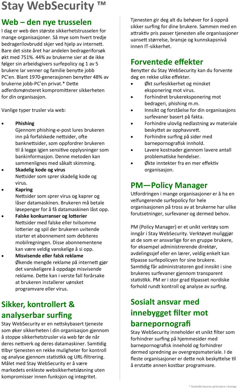 Blant 1970-generasjonen beny er 48% av brukerne jobb-pc en privat.* De e adferdsmønsteret kompromi erer sikkerheten for din organisasjon.