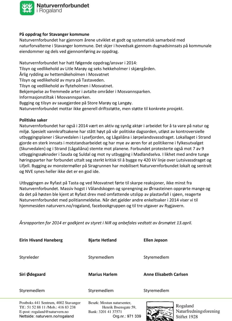 Naturvernforbundet har hatt følgende oppdrag/ansvar i 2014: Tilsyn og vedlikehold av Litle Marøy og seks hekkeholmer i skjærgården.