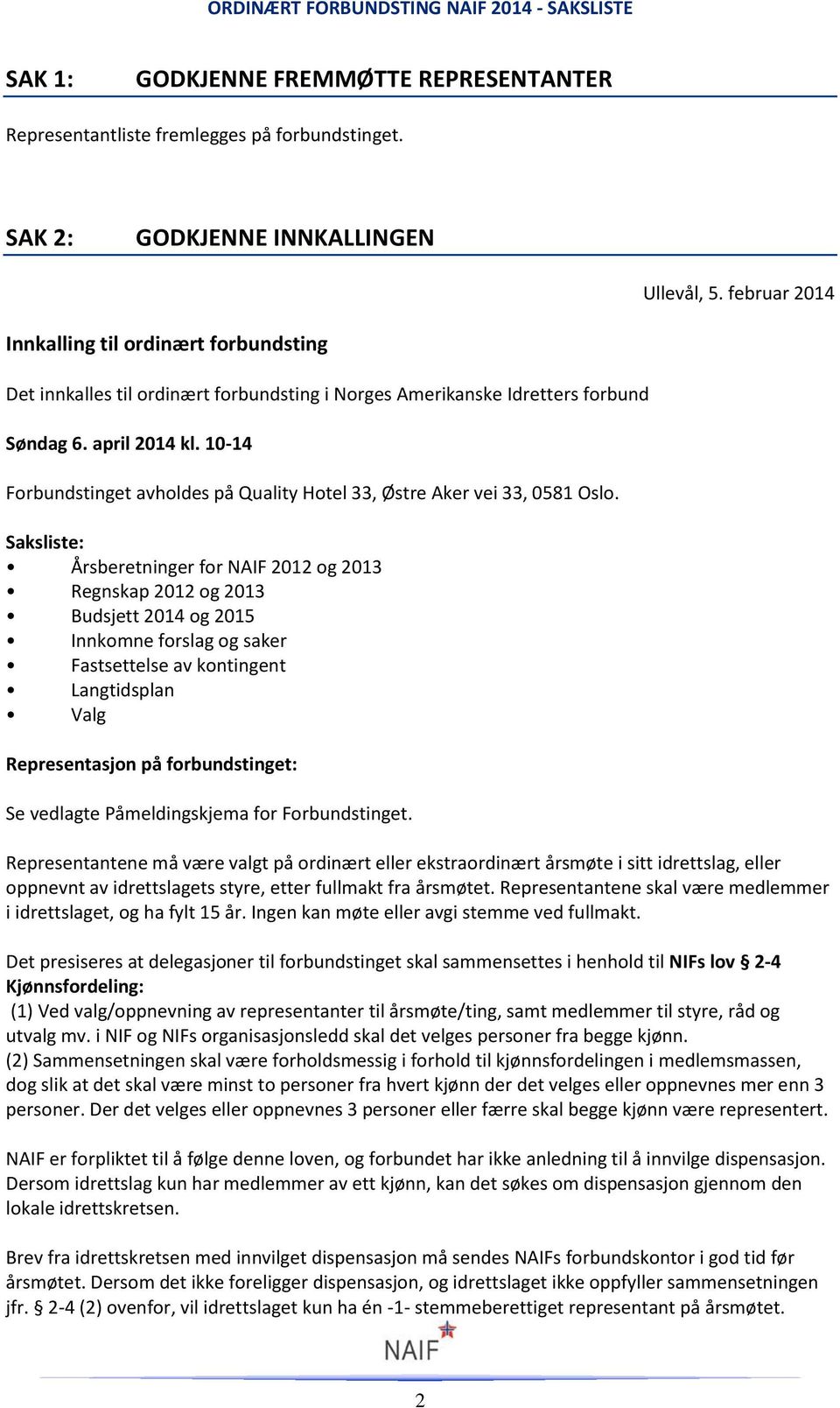 10-14 Forbundstinget avholdes på Quality Hotel 33, Østre Aker vei 33, 0581 Oslo.