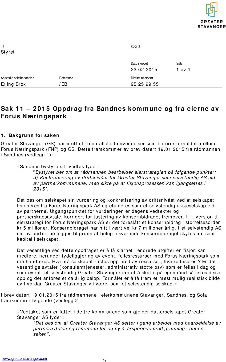 Bakgrunn for saken Greater Stavanger (GS) har mottatt to parallelle henvendelser som berører forholdet mellom Forus Næringspark (FNP) og GS. Dette framkommer av brev datert 19.01.