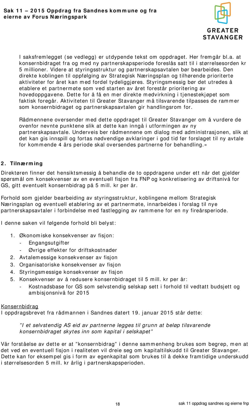 Den direkte koblingen til oppfølging av Strategisk Næringsplan og tilhørende prioriterte aktiviteter for året kan med fordel tydeliggjøres.