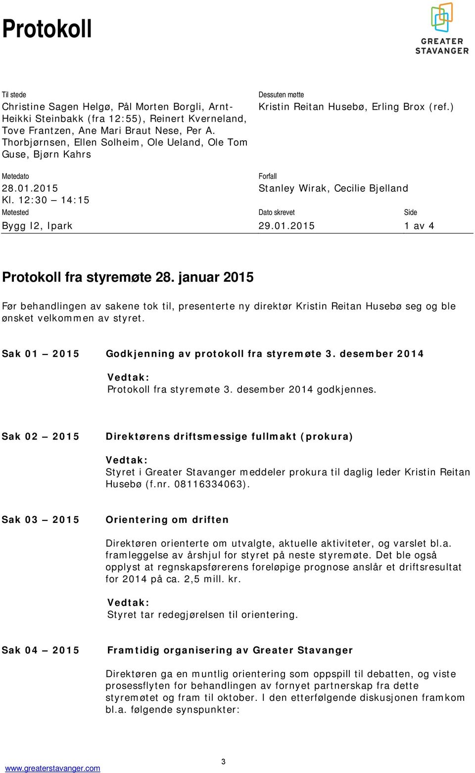 12:30 14:15 Møtested Dato skrevet Side Bygg I2, Ipark 29.01.2015 1 av 4 Protokoll fra styremøte 28.