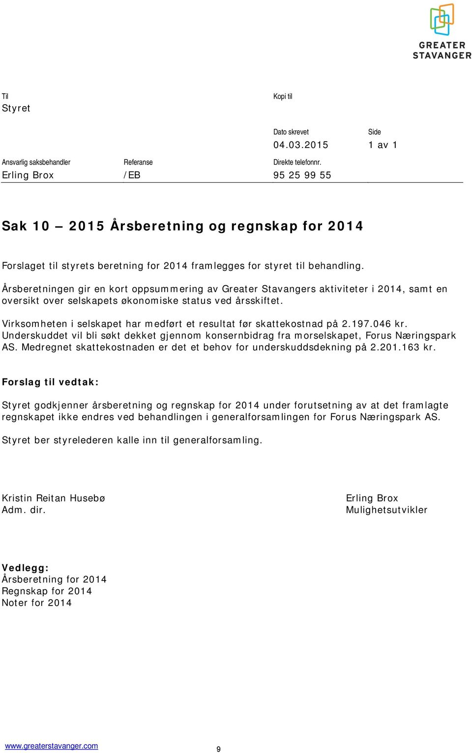 Årsberetningen gir en kort oppsummering av Greater Stavangers aktiviteter i 2014, samt en oversikt over selskapets økonomiske status ved årsskiftet.