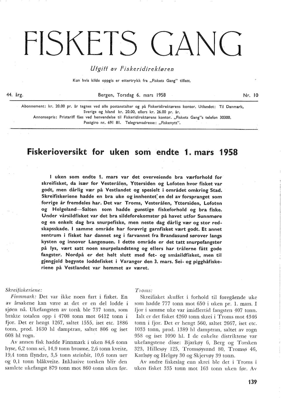 Annonsepris: Pristariff fåes ved henvendese ti Fiskeridirektørens kontor. "Fiskets Gang"s teefon 000. Postgiro nr. 69 8. Teegramadresse: "Fiskenytt". Fiskerioversikt for uken som endte.