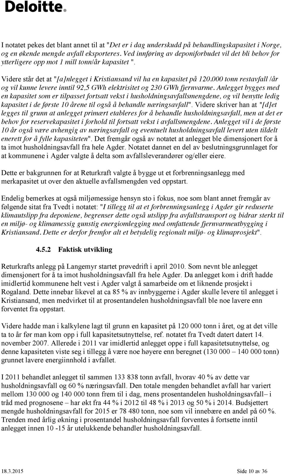 000 tonn restavfall /år og vil kunne levere inntil 92,5 GWh elektrisitet og 230 GWh fjernvarme.