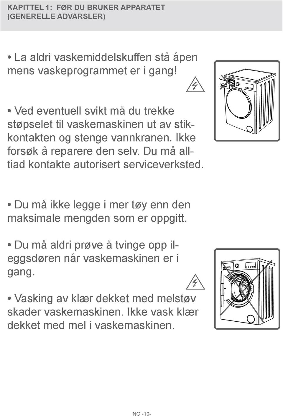 Du må alltiad kontakte autorisert serviceverksted. Du må ikke legge i mer tøy enn den maksimale mengden som er oppgitt.