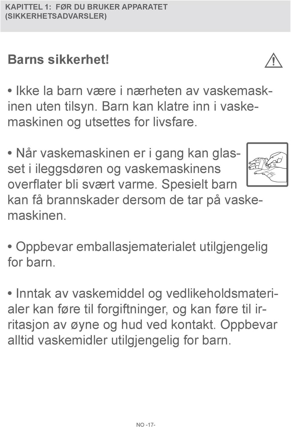 Når vaskemaskinen er i gang kan glasset i ileggsdøren og vaskemaskinens overflater bli svært varme.