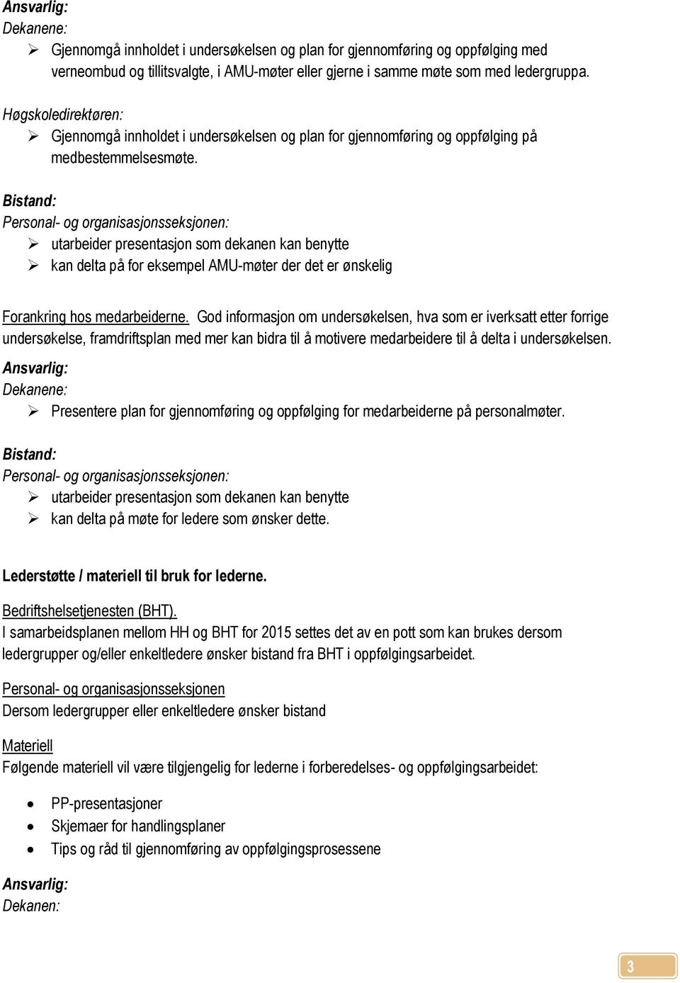 : utarbeider presentasjon som dekanen kan benytte kan delta på for eksempel AMU-møter der det er ønskelig Forankring hos medarbeiderne.