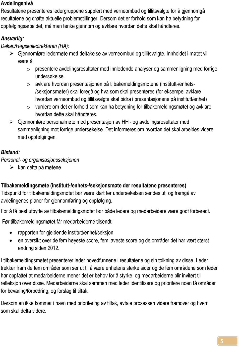 Dekan/Høgskoledirektøren (HA): Gjennomføre ledermøte med deltakelse av verneombud og tillitsvalgte.