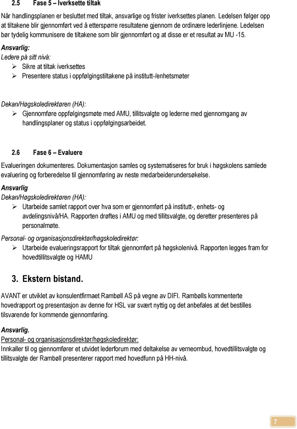 Ledelsen bør tydelig kommunisere de tiltakene som blir gjennomført og at disse er et resultat av MU -15.