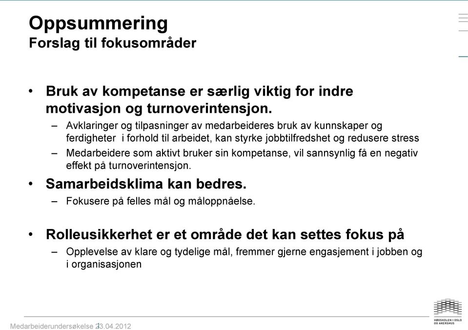 stress Medarbeidere som aktivt bruker sin kompetanse, vil sannsynlig få en negativ effekt på turnoverintensjon. Samarbeidsklima kan bedres.