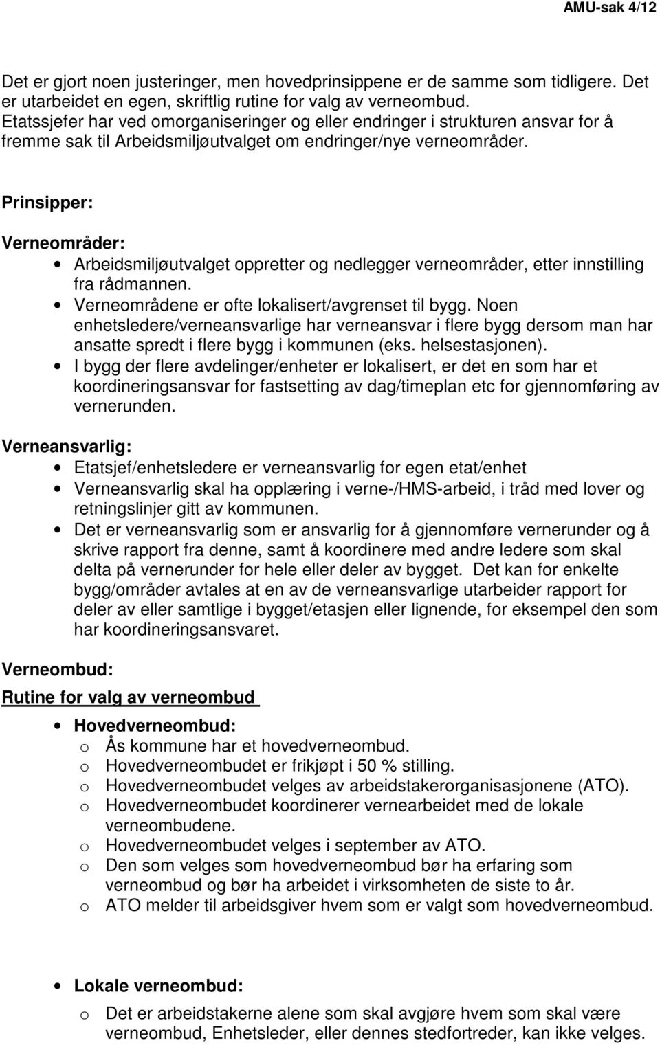 Prinsipper: Verneområder: Arbeidsmiljøutvalget oppretter og nedlegger verneområder, etter innstilling fra rådmannen. Verneområdene er ofte lokalisert/avgrenset til bygg.