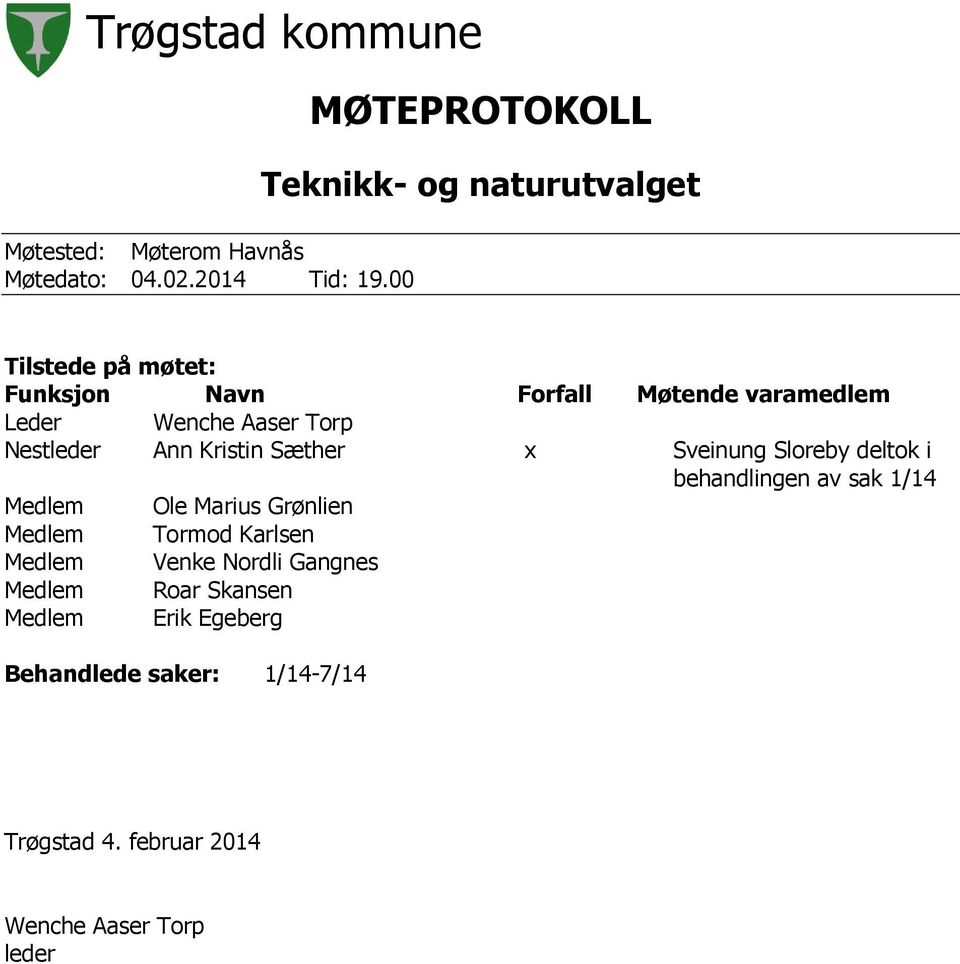 Wenche Aaser Torp Nestleder Ann Kristin Sæther x Sveinung Sloreby deltok i behandlingen av sak 1/14 Medlem Ole