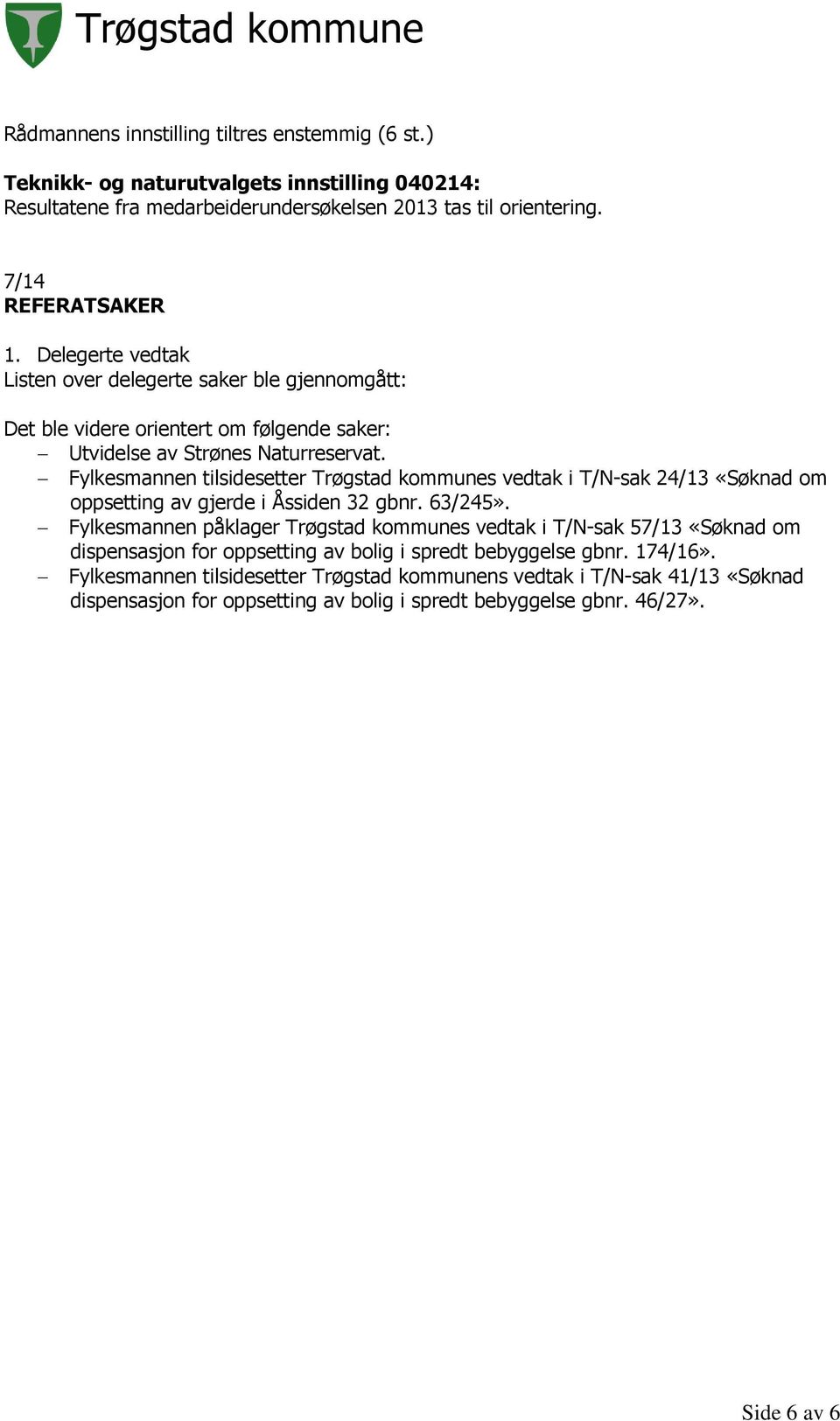 Fylkesmannen tilsidesetter Trøgstad kommunes vedtak i T/N-sak 24/13 «Søknad om oppsetting av gjerde i Åssiden 32 gbnr. 63/245».