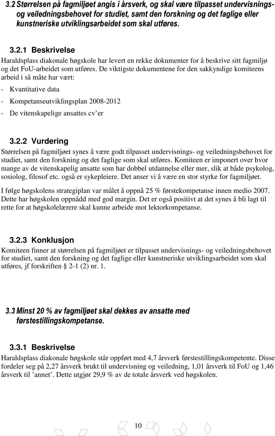 De viktigste dokumentene for den sakkyndige komiteens arbeid i så måte har vært: - Kvantitative data - Kompetanseutviklingsplan 20