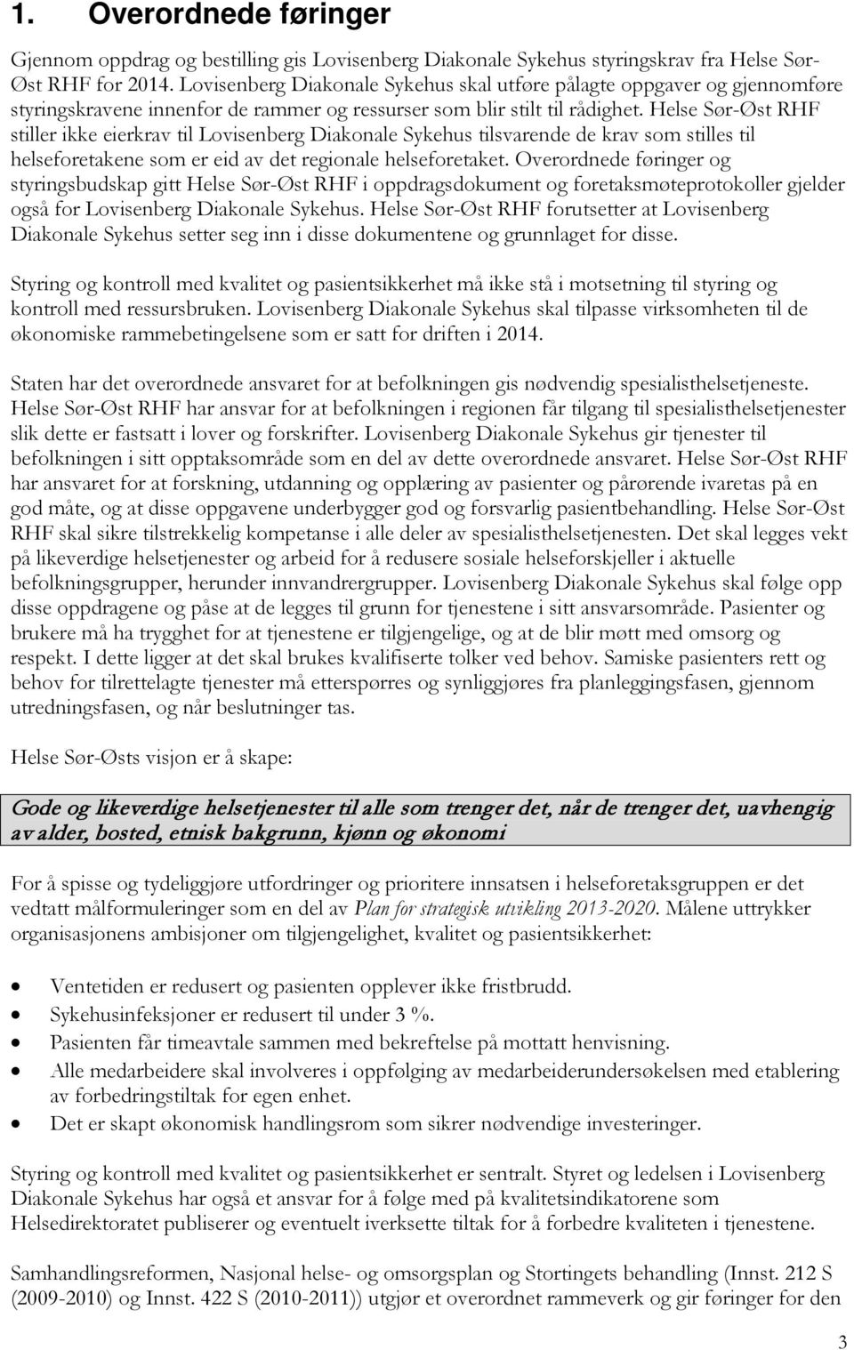 Helse Sør-Øst RHF stiller ikke eierkrav til Lovisenberg Diakonale Sykehus tilsvarende de krav som stilles til helseforetakene som er eid av det regionale helseforetaket.