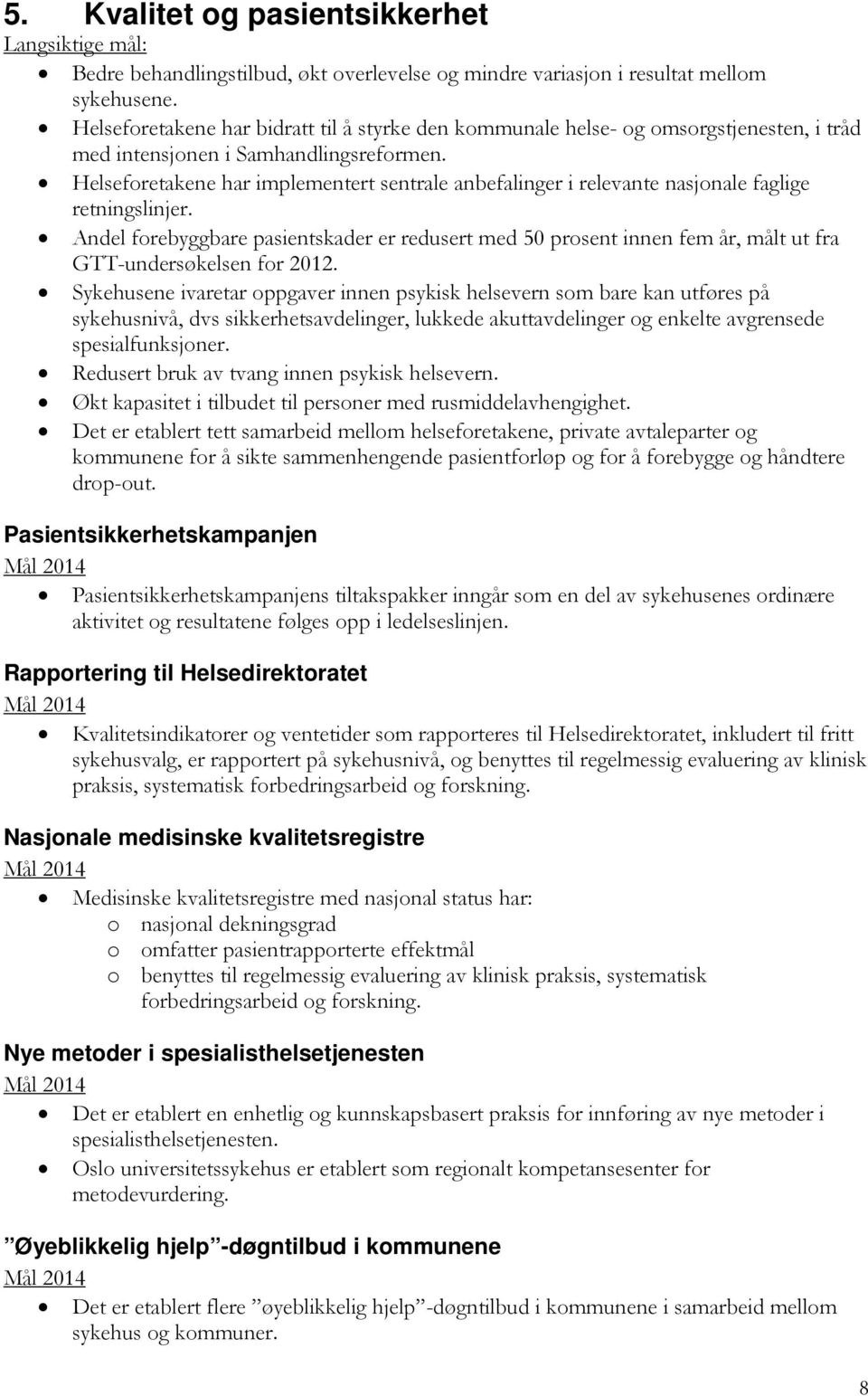 Helseforetakene har implementert sentrale anbefalinger i relevante nasjonale faglige retningslinjer.