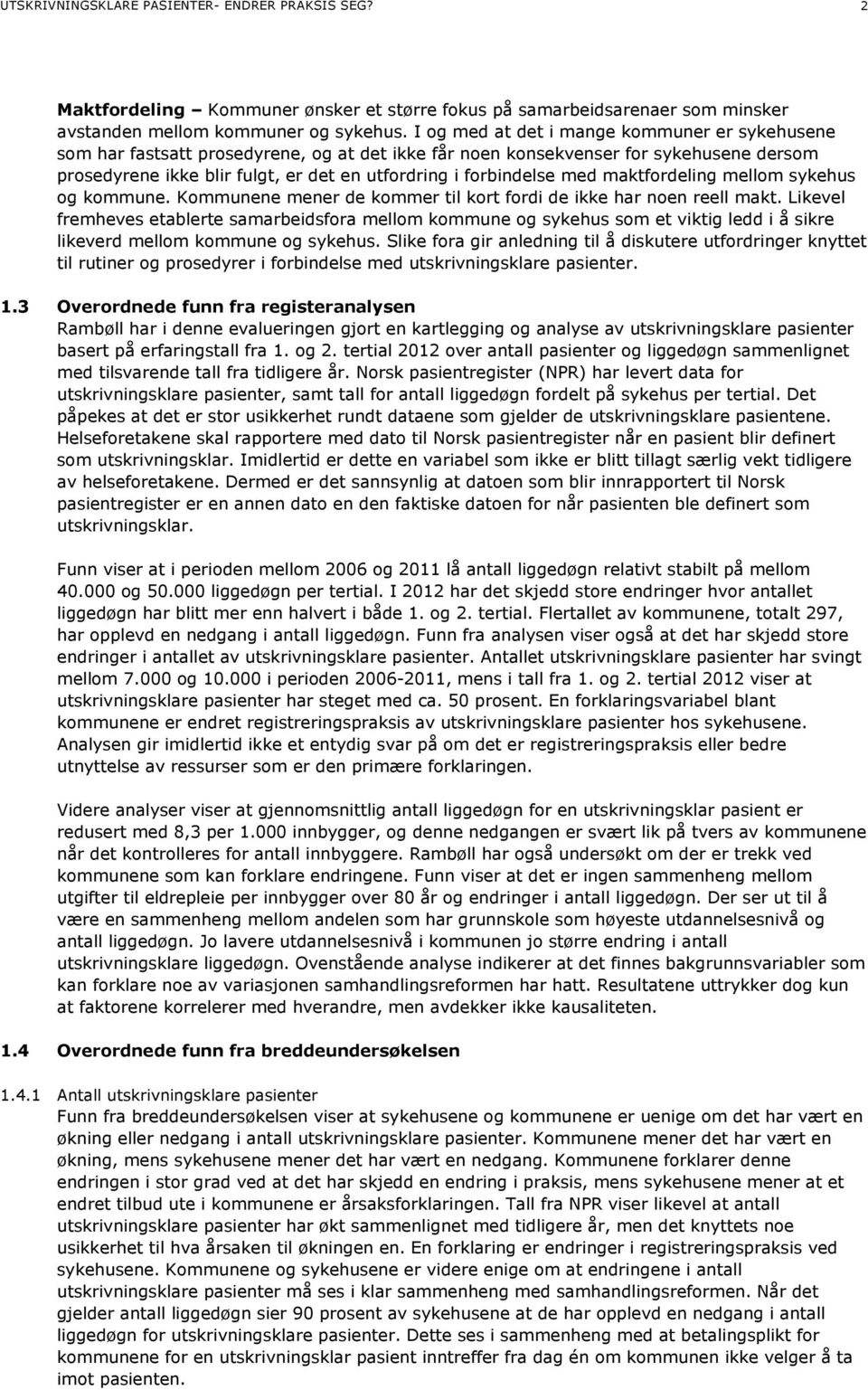 med maktfordeling mellom sykehus og kommune. Kommunene mener de kommer til kort fordi de ikke har noen reell makt.