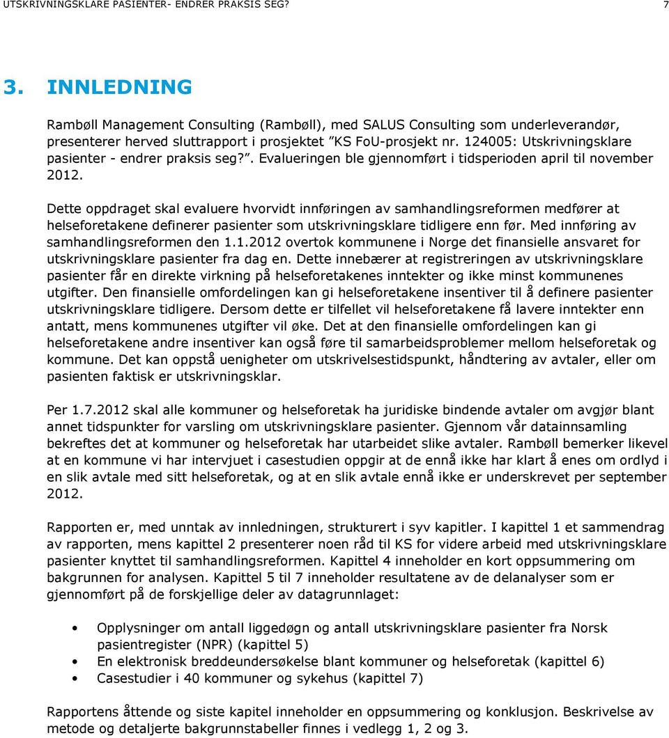 124005: Utskrivningsklare pasienter - endrer praksis seg?. Evalueringen ble gjennomført i tidsperioden april til november 2012.