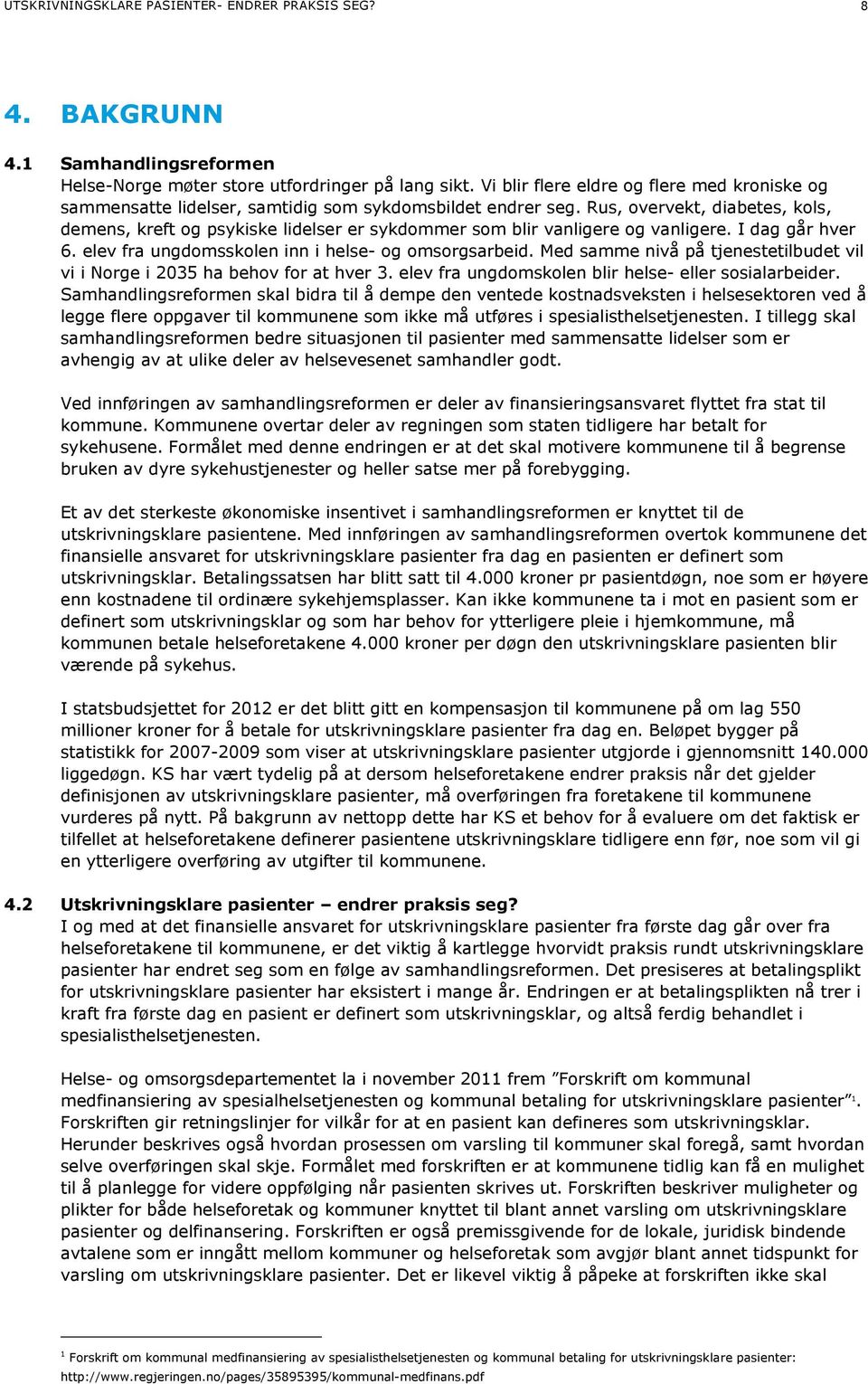 Rus, overvekt, diabetes, kols, demens, kreft og psykiske lidelser er sykdommer som blir vanligere og vanligere. I dag går hver 6. elev fra ungdomsskolen inn i helse- og omsorgsarbeid.