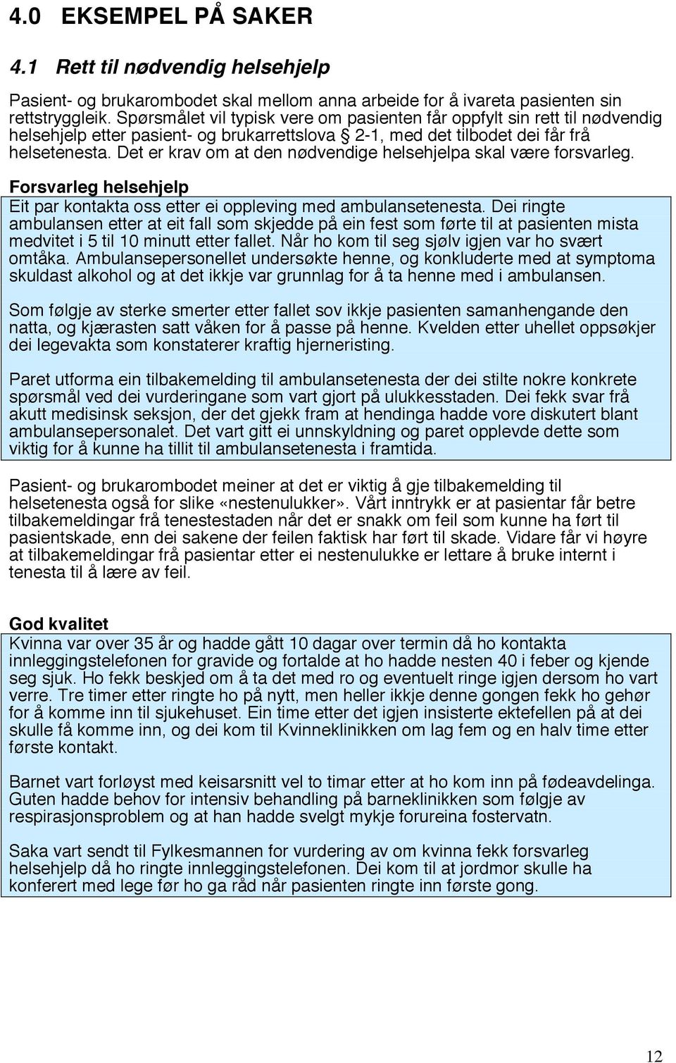 Det er krav om at den nødvendige helsehjelpa skal være forsvarleg. Forsvarleg helsehjelp Eit par kontakta oss etter ei oppleving med ambulansetenesta.