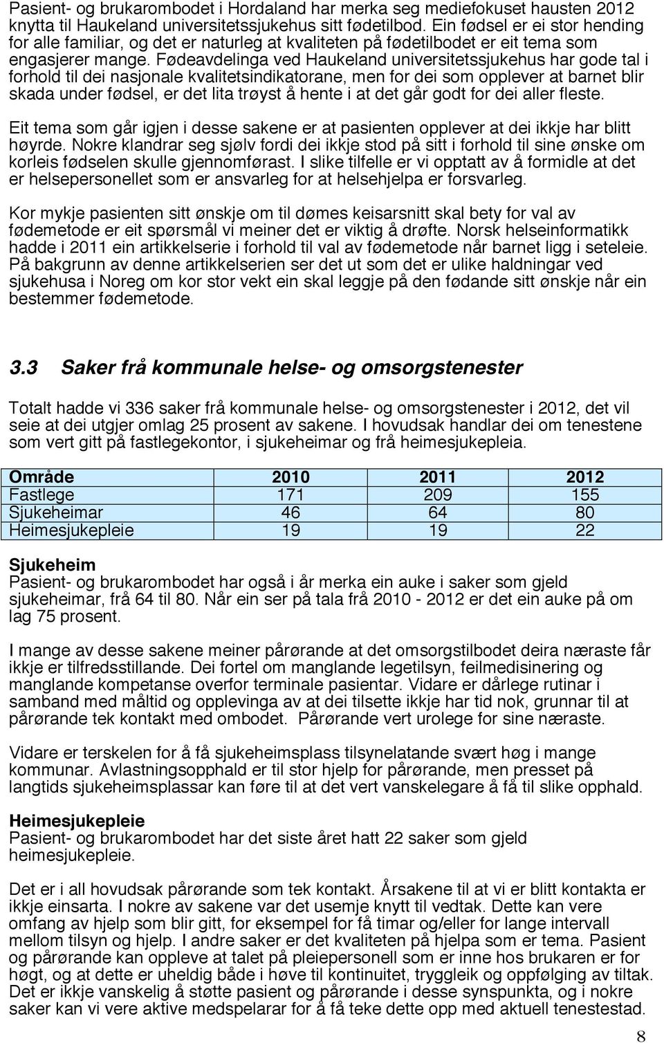 Fødeavdelinga ved Haukeland universitetssjukehus har gode tal i forhold til dei nasjonale kvalitetsindikatorane, men for dei som opplever at barnet blir skada under fødsel, er det lita trøyst å hente