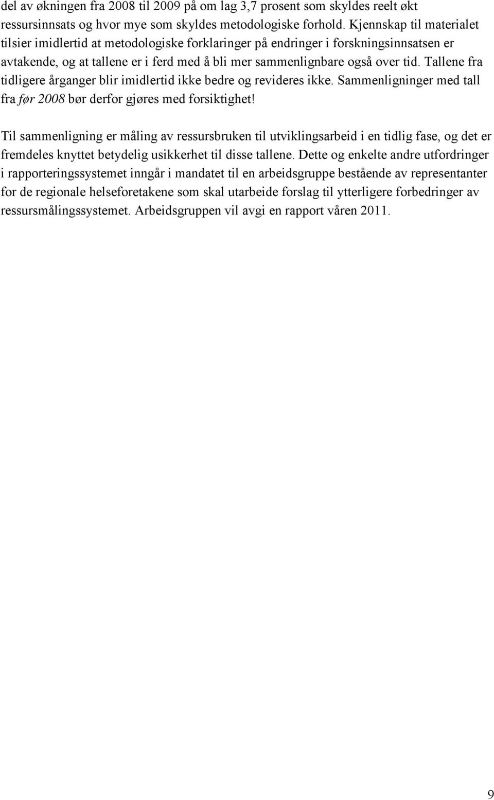 Tallene fra tidligere årganger blir imidlertid ikke bedre og revideres ikke. Sammenligninger med tall fra før 2008 bør derfor gjøres med forsiktighet!