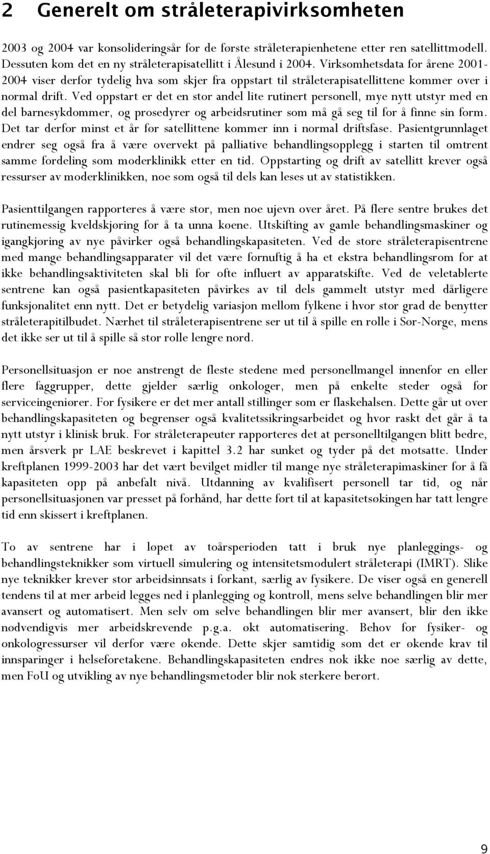 Ved oppstart er det en stor andel lite rutinert personell, mye nytt utstyr med en del barnesykdommer, og prosedyrer og arbeidsrutiner som må gå seg til for å finne sin form.