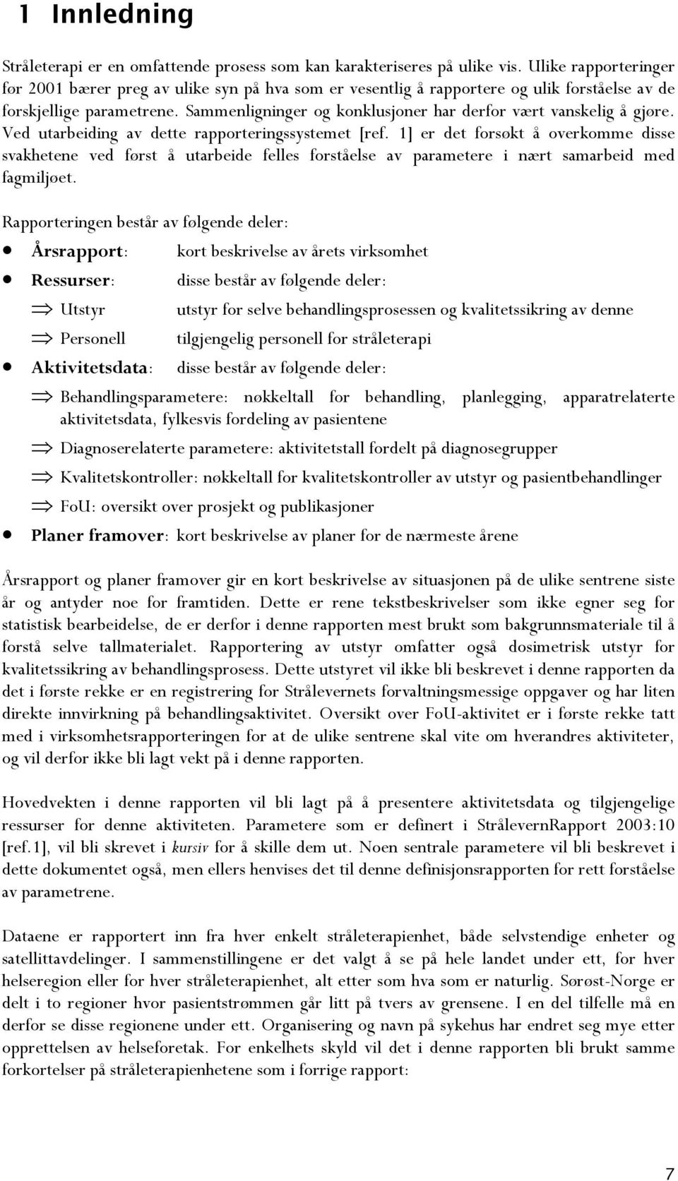 Sammenligninger og konklusjoner har derfor vært vanskelig å gjøre. Ved utarbeiding av dette rapporteringssystemet [ref.