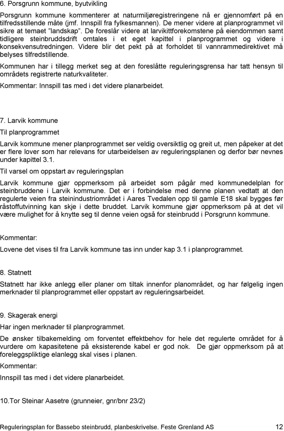 De foreslår videre at larvikittforekomstene på eiendommen samt tidligere steinbruddsdrift omtales i et eget kapittel i planprogrammet og videre i konsekvensutredningen.