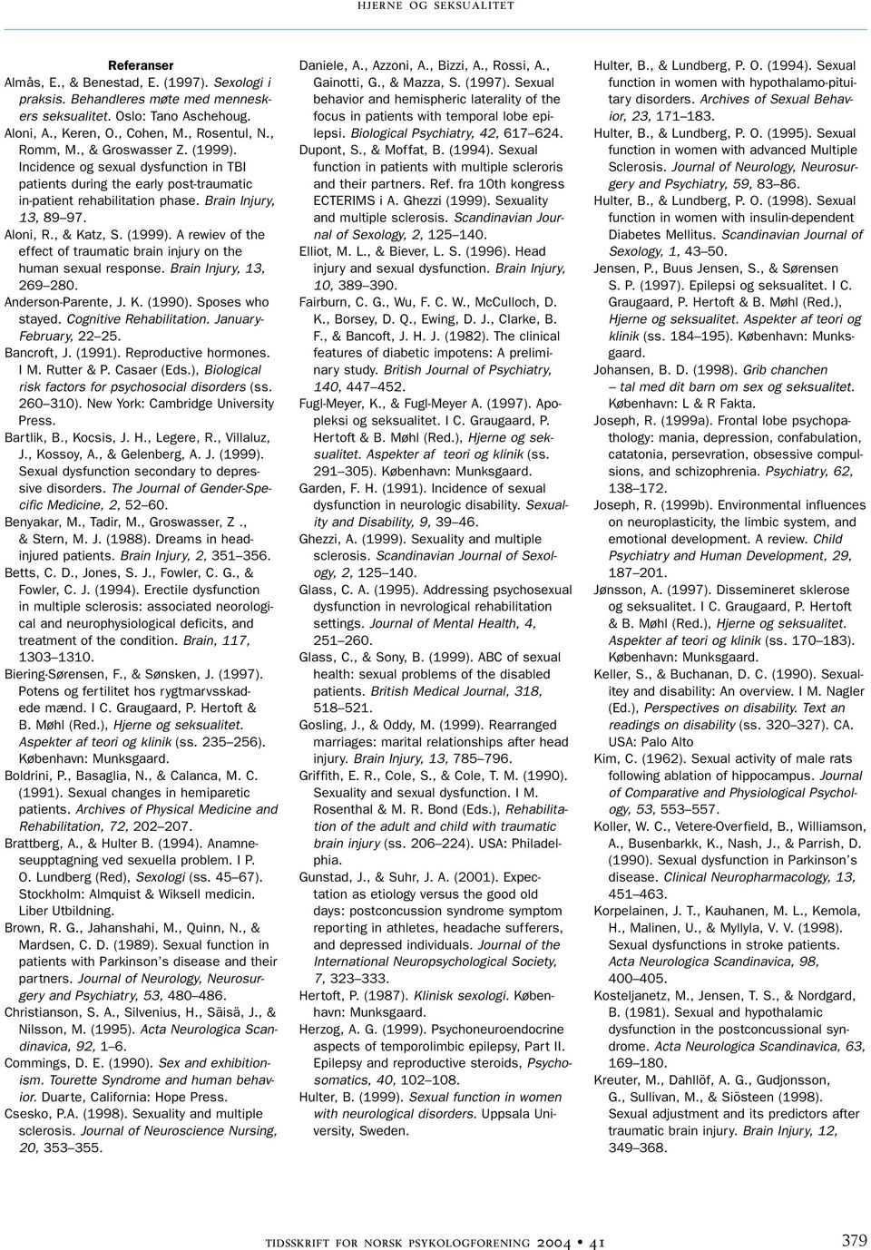 Brain Injury, 13, 269 280. Anderson-Parente, J. K. (1990). Sposes who stayed. Cognitive Rehabilitation. January- February, 22 25. Bancroft, J. (1991). Reproductive hormones. I M. Rutter & P.