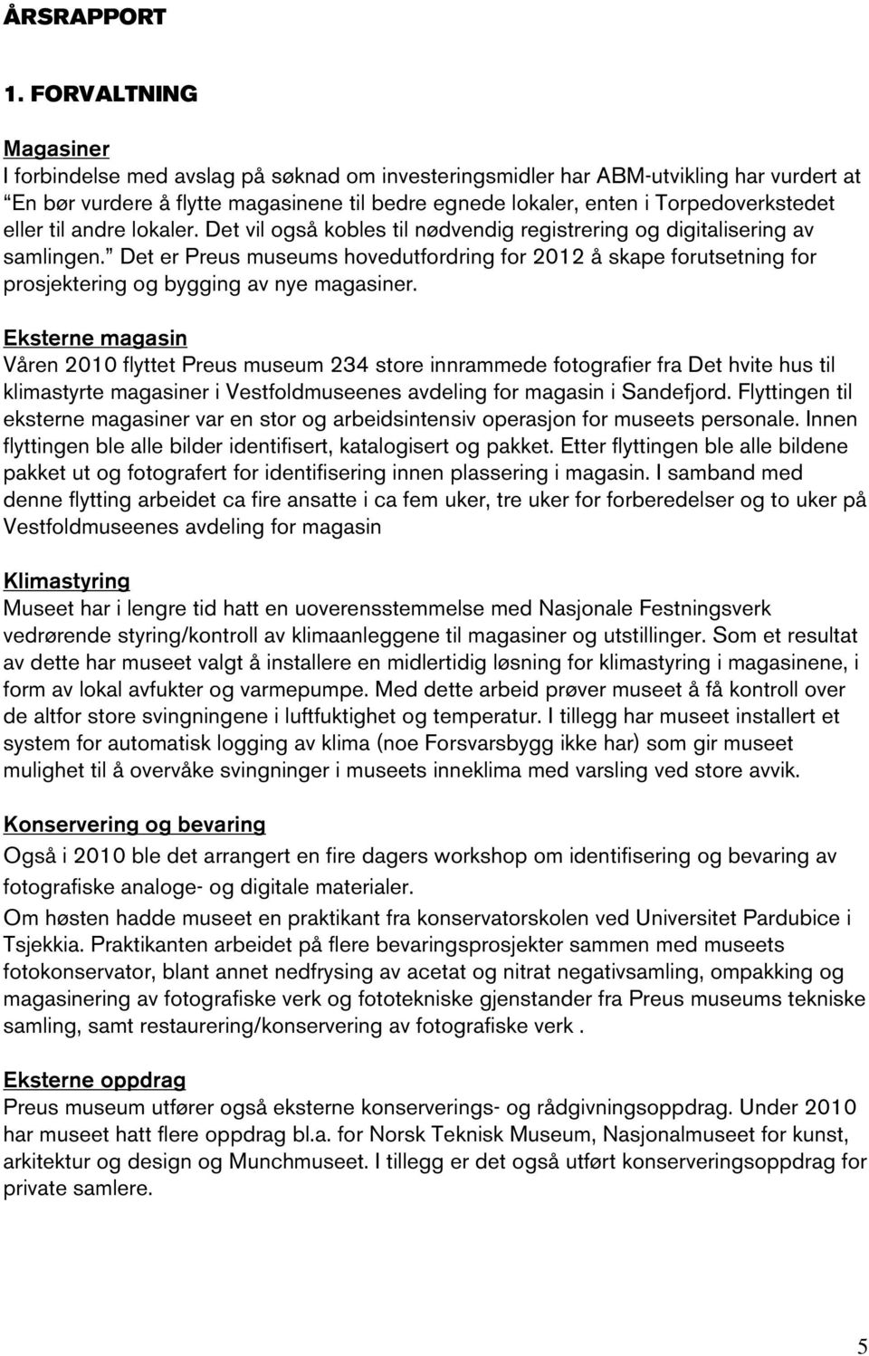 eller til andre lokaler. Det vil også kobles til nødvendig registrering og digitalisering av samlingen.