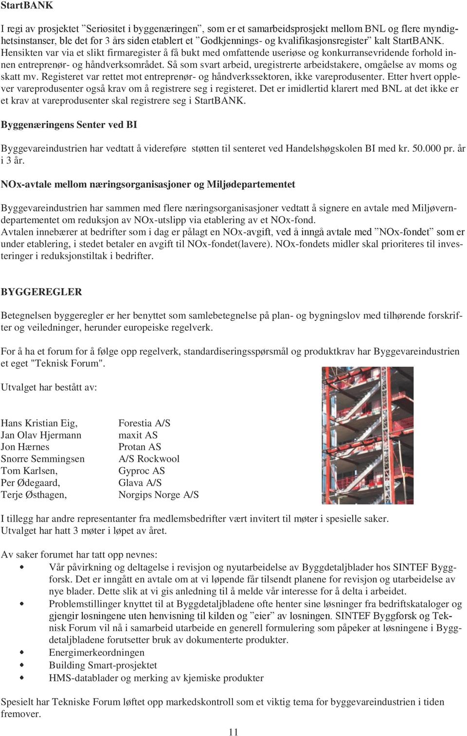 Så som svart arbeid, uregistrerte arbeidstakere, omgåelse av moms og skatt mv. Registeret var rettet mot entreprenør- og håndverkssektoren, ikke vareprodusenter.