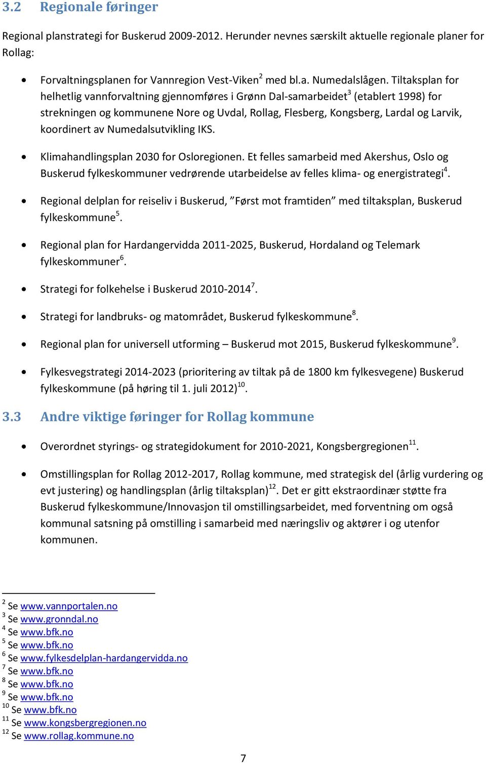 av Numedalsutvikling IKS. Klimahandlingsplan 2030 for Osloregionen. Et felles samarbeid med Akershus, Oslo og Buskerud fylkeskommuner vedrørende utarbeidelse av felles klima- og energistrategi 4.