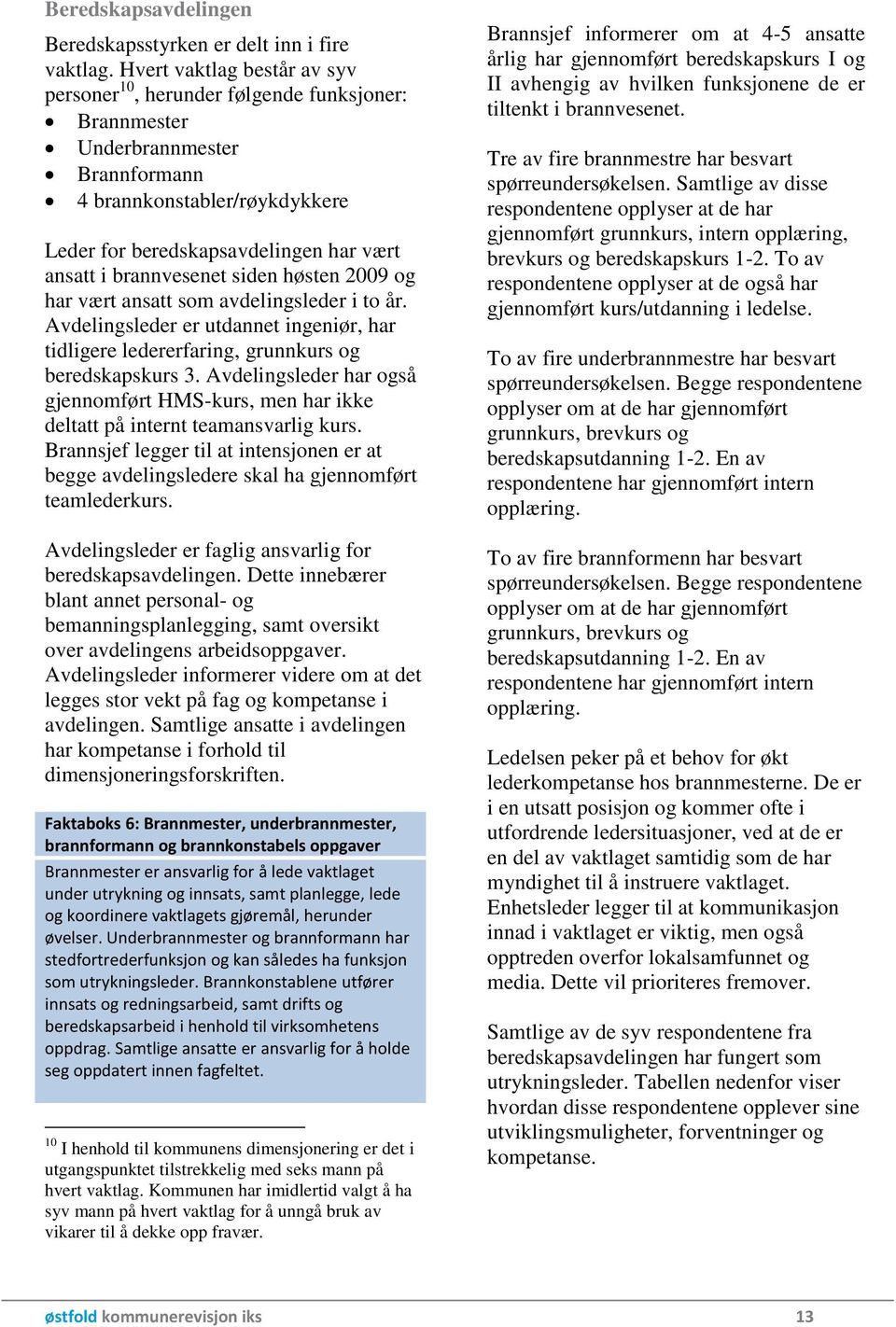 brannvesenet siden høsten 2009 og har vært ansatt som avdelingsleder i to år. Avdelingsleder er utdannet ingeniør, har tidligere ledererfaring, grunnkurs og beredskapskurs 3.