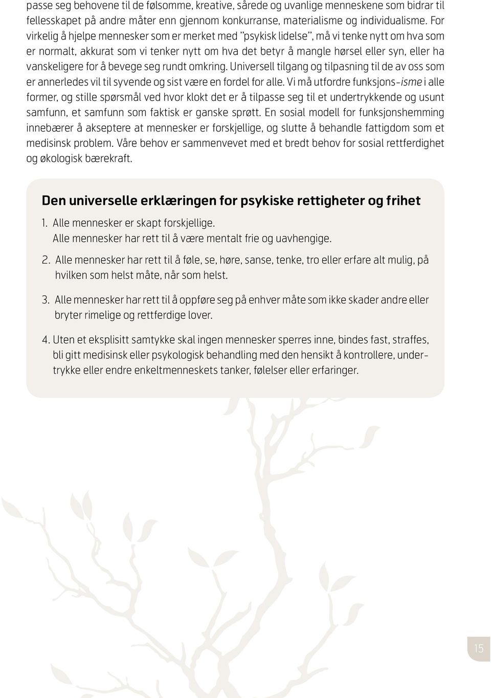 for å bevege seg rundt omkring. Universell tilgang og tilpasning til de av oss som er annerledes vil til syvende og sist være en fordel for alle.